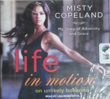Life in Motion - An Unlikely Ballerina written by Misty Copeland performed by Lisa Renee Pitts on CD (Unabridged)